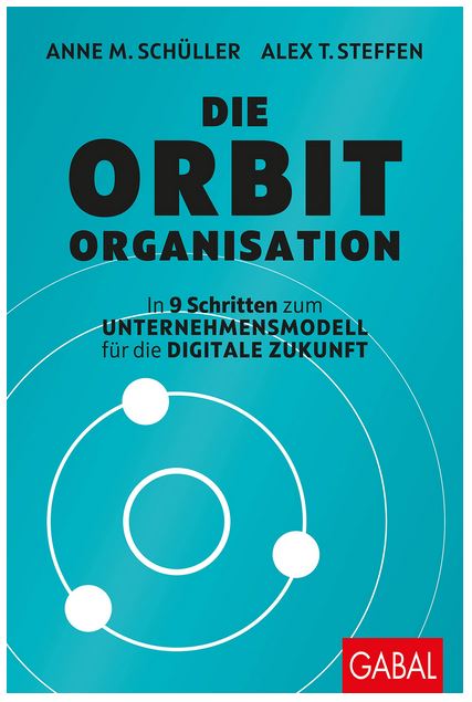 Die Orbit-Organisation: In 9 Schritten zum Unternehmensmodell für die digitale Zukunft (Dein Business)