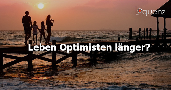 Optimisten leben länger - Beitragsbild zum Artikel von Stephan Teuber Loquenz Unternehmensberatung