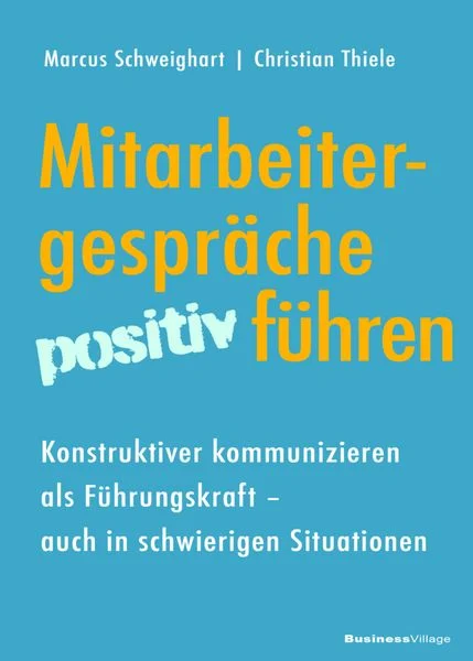 mitarbeitergespraeche positiv fuehren taschenbuch marcus schweighart - Buchempfehlung: Mitarbeiter­gespräche positiv führen: Konstruktiver kommunizieren als Führungskraft.