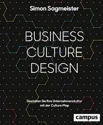 Simon Sagmeister Business Culture Design. Gestalten Sie Ihre Unternehmenskultur mit der Culture Map