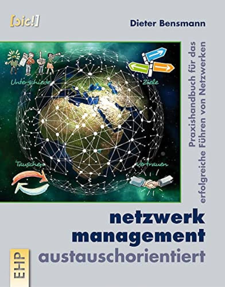 Netzwerke managen: Praxishandbuch für austauschorientiertes Führen von Dieter Bensmann (2023)